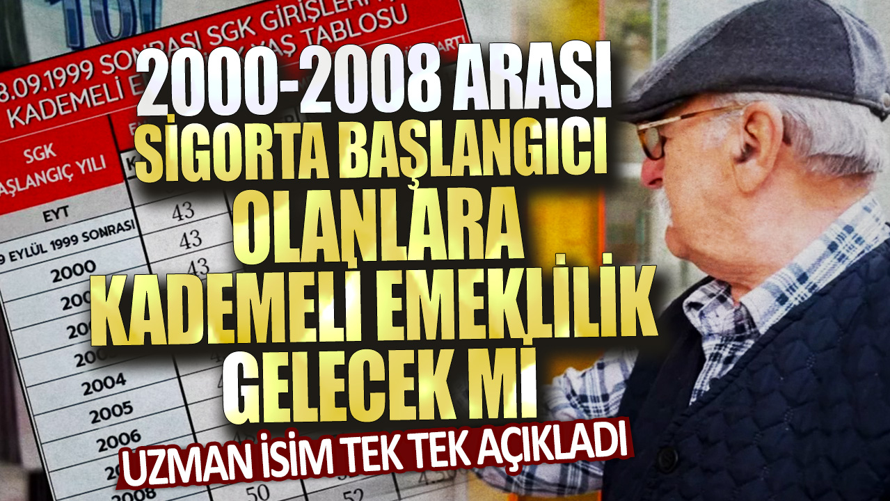 2000-2008 arası sigorta başlangıcı olanlara kademeli emeklilik gelecek mi? Uzman isim tek tek açıkladı