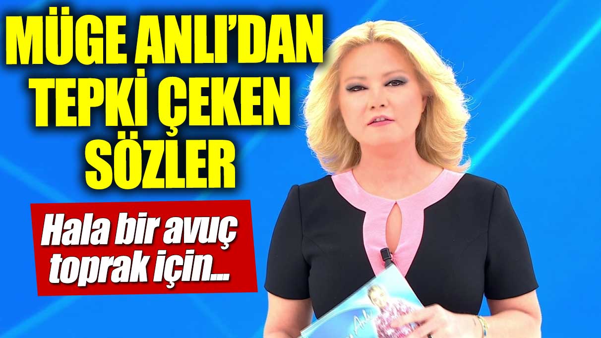 Müge Anlı'dan tepki  çeken şehit açıklaması! Hala bir avuç toprak için...