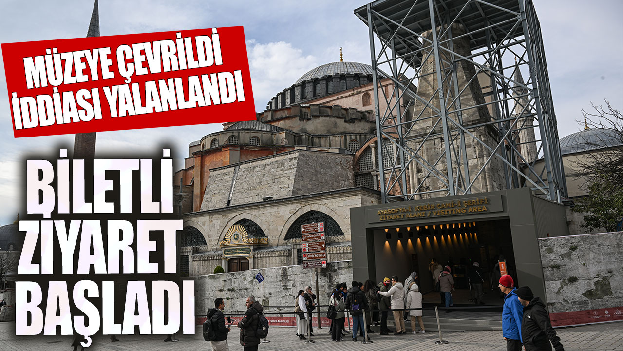 Ayasofya'da biletli ziyaret uygulaması başladı! Müzeye çevrildi iddiasına yalanlama