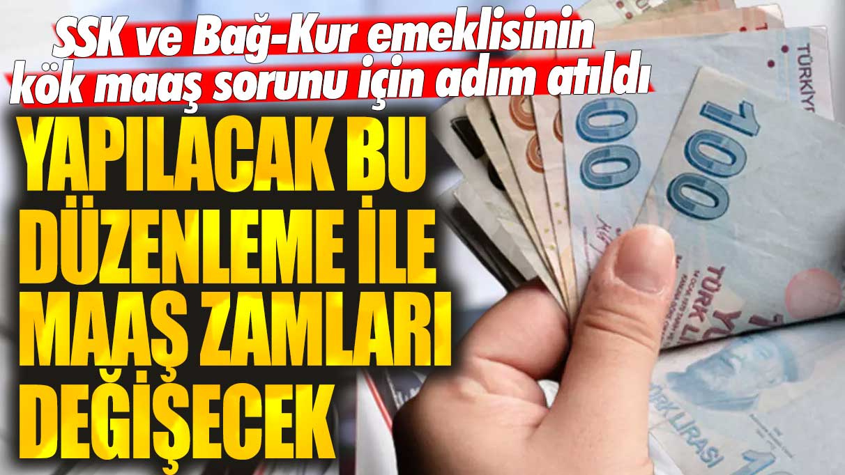 SSK ve Bağ-Kur emeklisinin kök maaş sorunu için adım atıldı: Yapılacak bu düzenleme ile maaş zamları değişecek