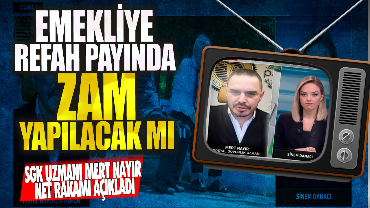 Emekliye refah payında zam yapılacak mı? SGK Uzmanı Mert Nayır net rakamı açıkladı