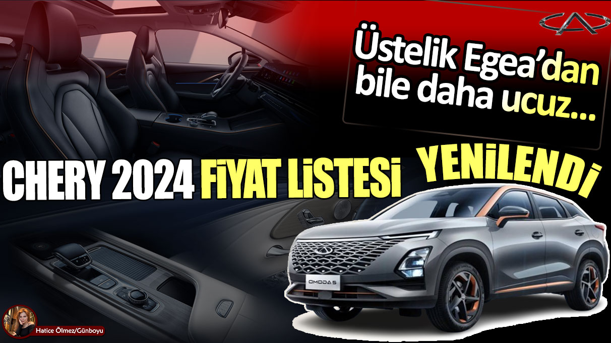 Chery 2024 fiyat listesi yenilendi! Üstelik Fiat Egea'dan bile ucuz...