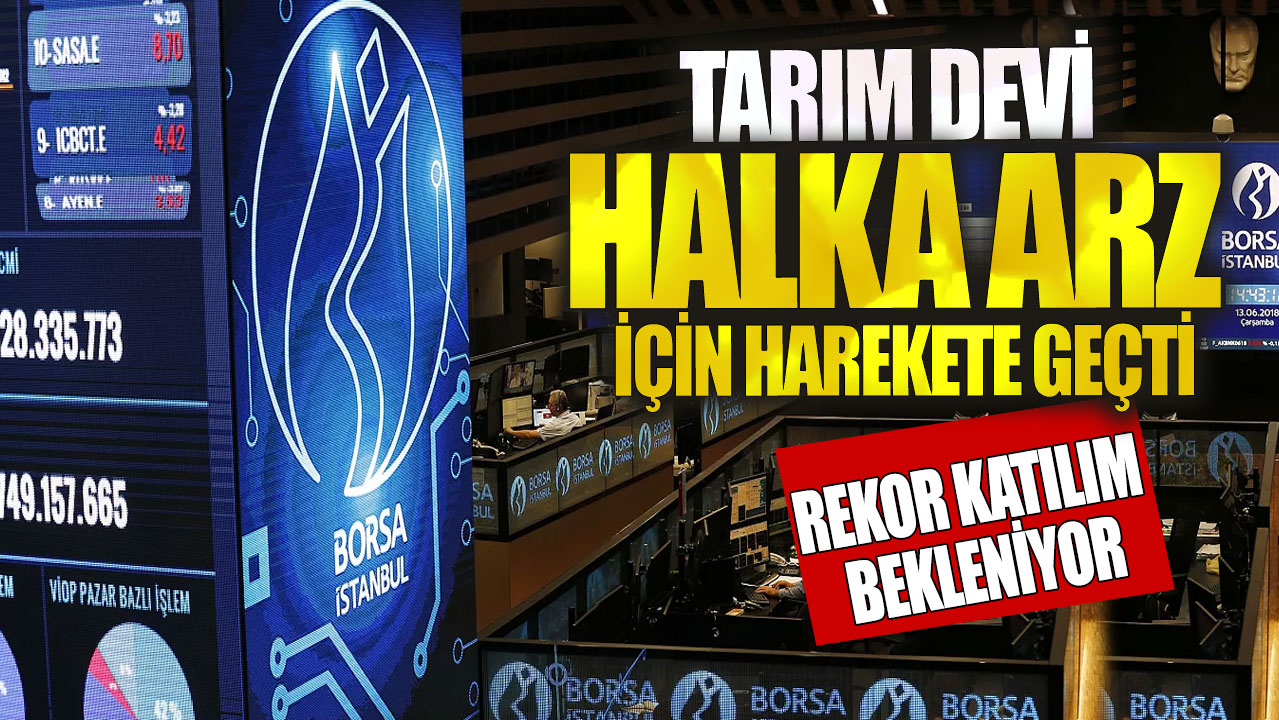 Tarım devi halka arz için harekete geçti! Rekor katılım bekleniyor