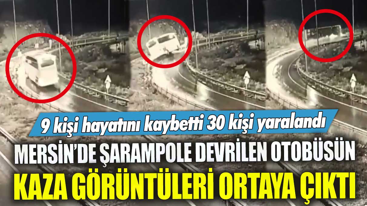 Mersin’de şarampole devrilen otobüsün kaza görüntüleri ortaya çıktı! 9 kişi hayatını kaybetti 30 kişi yaralandı