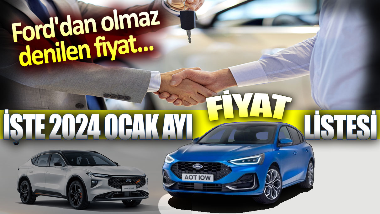 Ford'dan olmaz denilen fiyat... İşte 2024 Ocak ayı fiyat listesi!