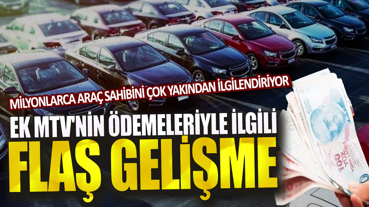 Milyonlarca araç sahibini çok yakından ilgilendiriyor: Ek MTV'nin ödemeleriyle ilgili flaş gelişme!