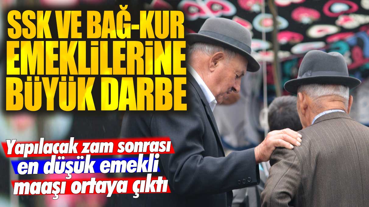 SSK ve Bağ-Kur emeklilerine büyük darbe! Yapılacak zam sonrası en düşük emekli maaşı ortaya çıktı