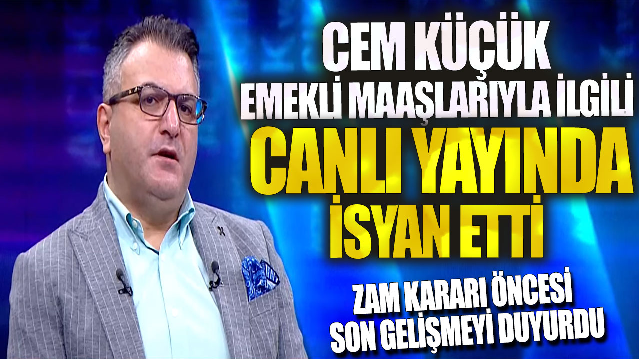 Cem Küçük emekli maaşlarıyla ilgili canlı yayında isyan etti! Zam kararı öncesi son gelişmeyi duyurdu