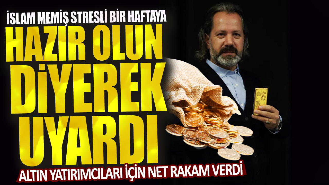 İslam Memiş stresli bir haftaya hazır olun diyerek uyardı: Altın yatırımcıları için net rakam verdi