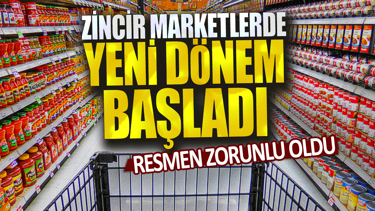 Zincir marketlerde yeni dönem başladı: Resmen zorunlu oldu