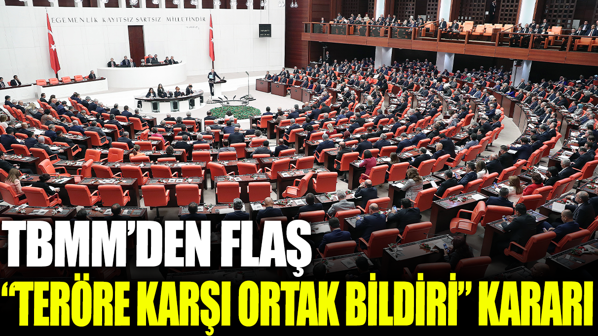 TBMM'den flaş teröre karşı ortak bildiri kararı