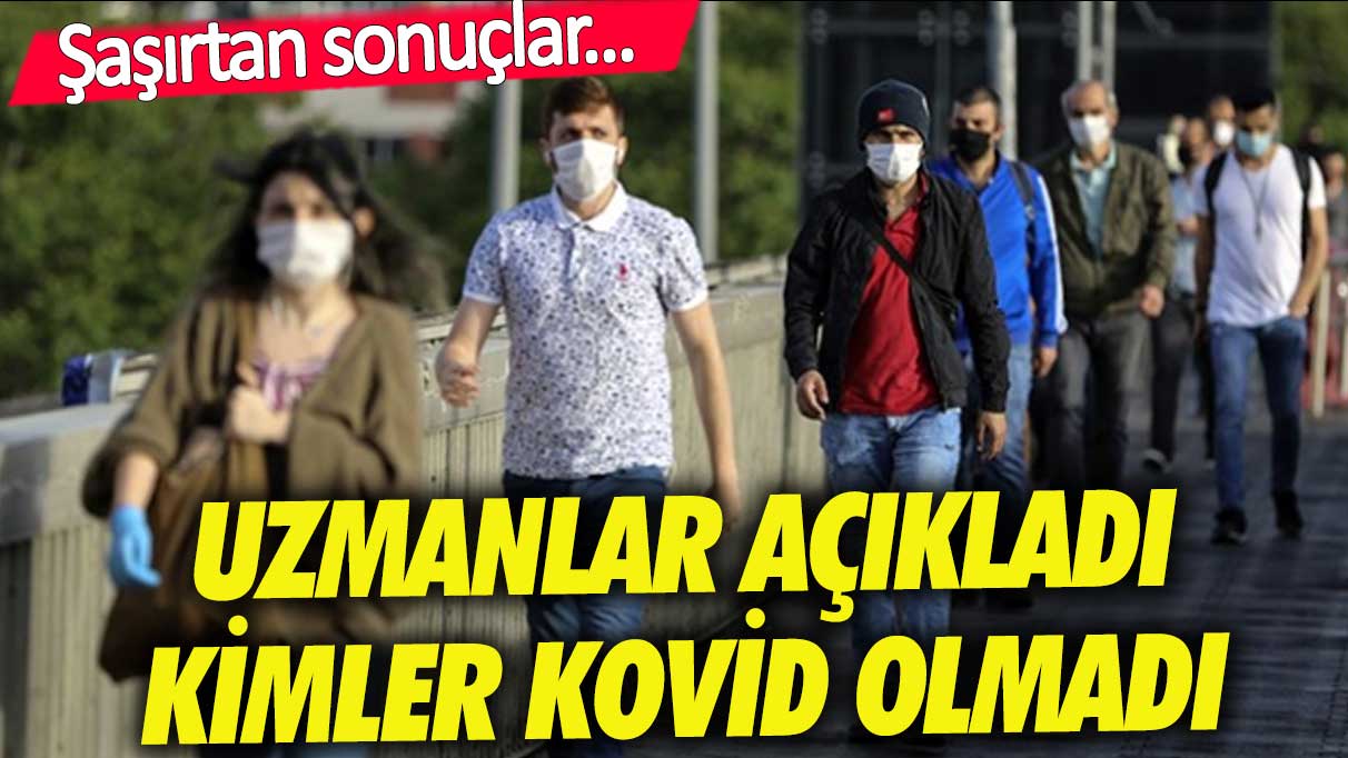 Uzmanlar açıkladı! Kimler kovid olmadı