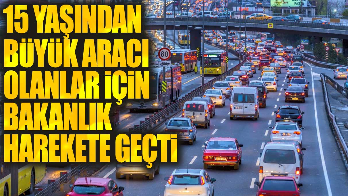 15 yaşından büyük aracı olanlar için bakanlık harekete geçti