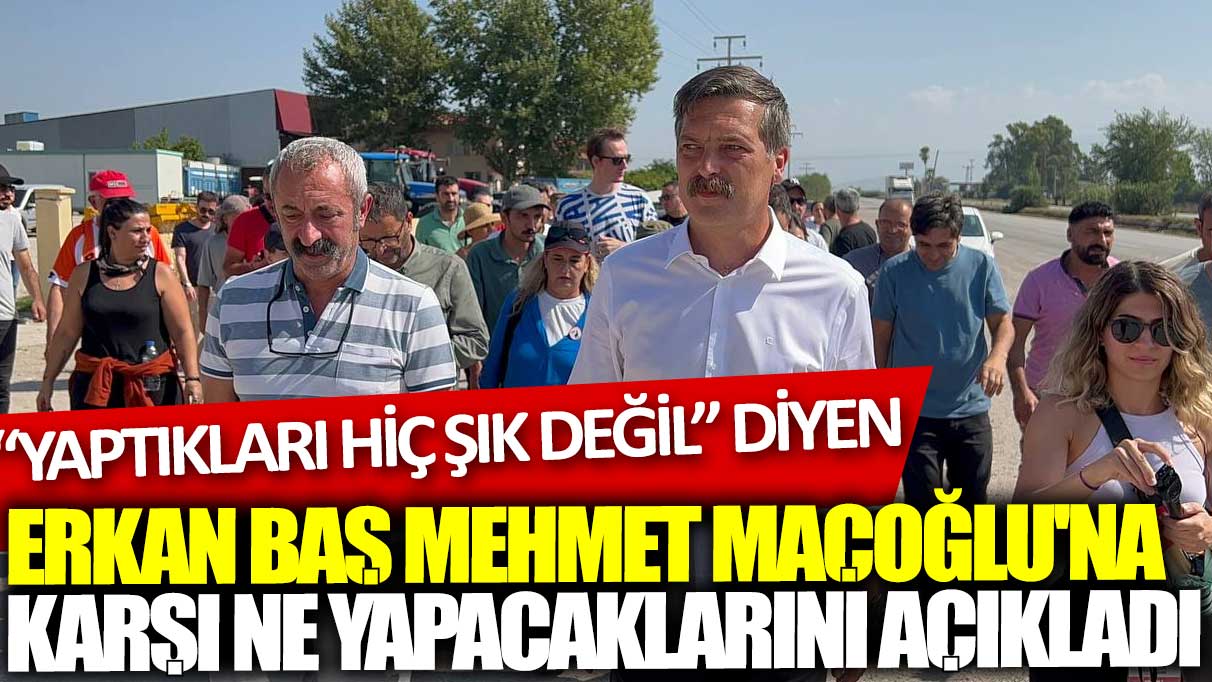 'Yaptıkları hiç şık değil' diyen Erkan Baş Mehmet Maçoğlu'na karşı ne yapacaklarını açıkladı