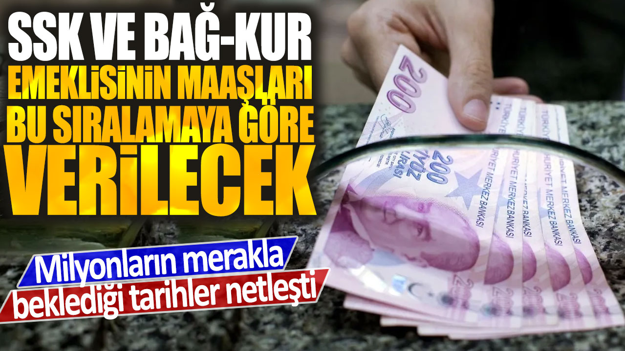 SSK ve Bağ-Kur emeklisinin zamlı maaşları bu sıralamaya göre verilecek: Milyonların merakla beklediği tarihler netleşti