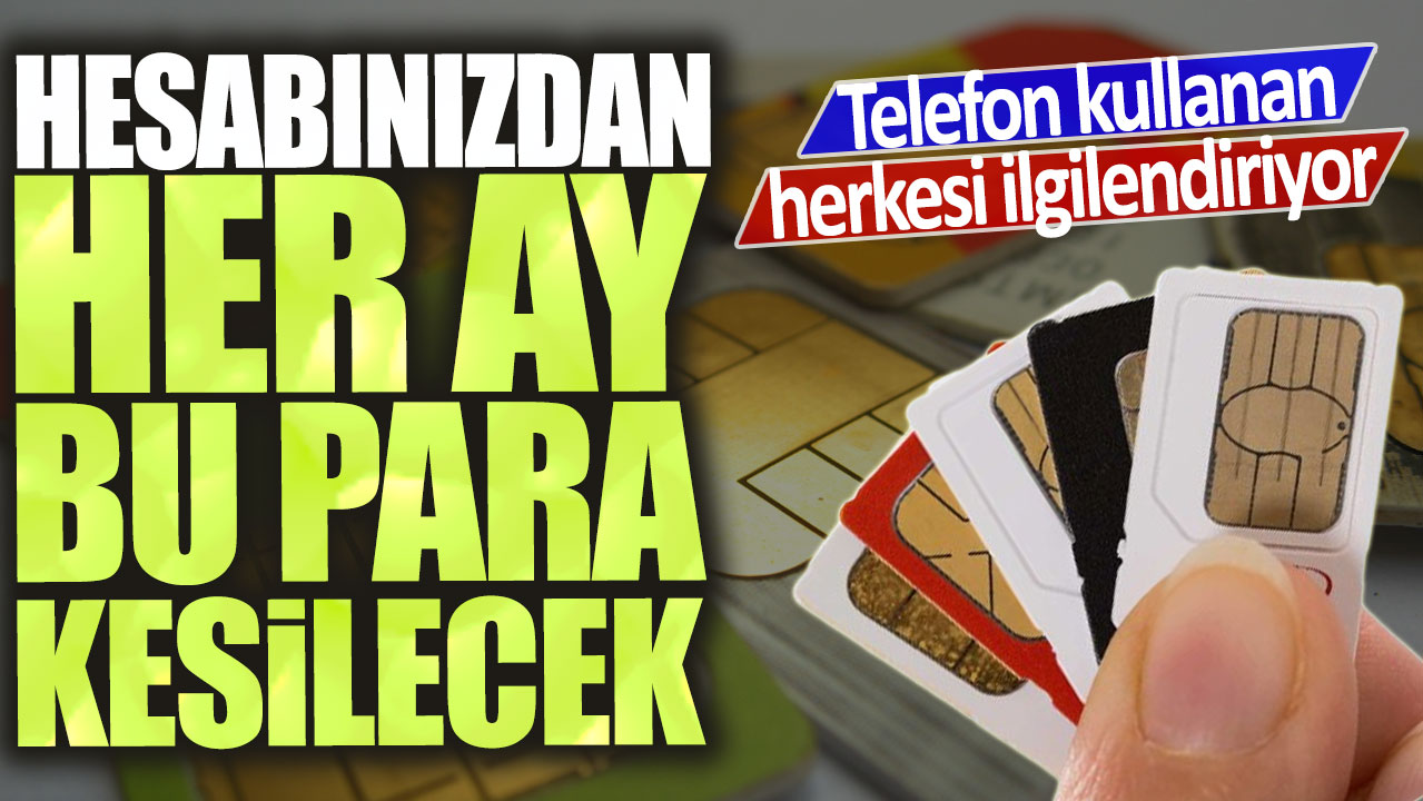 Telefon kullanan herkesi ilgilendiriyor: Hesabınızdan her ay bu para kesilecek