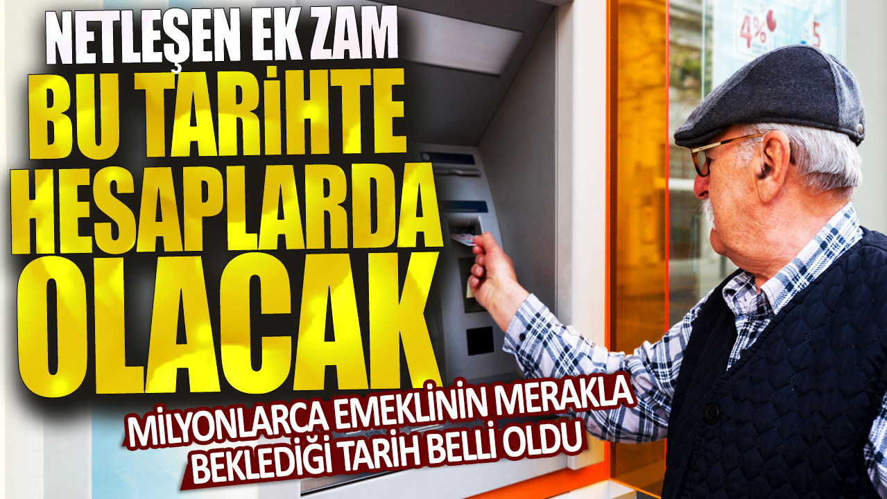 Milyonlarca emeklinin merakla beklediği tarih belli oldu: Netleşen ek zam bu tarihte hesaplarda olacak