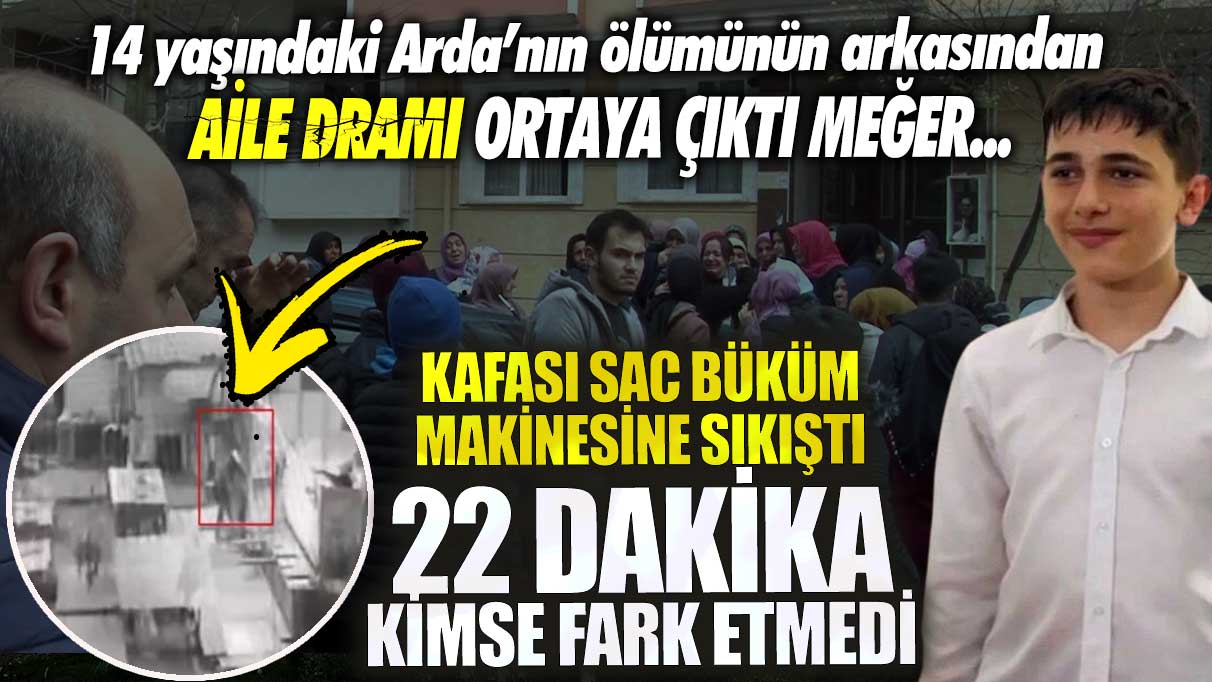 Kafası sac büküm makinesine sıkıştı 22 dakika kimse fark etmedi! 14 yaşındaki Arda’nın ölümünün arkasından aile dramı ortaya çıktı meğer