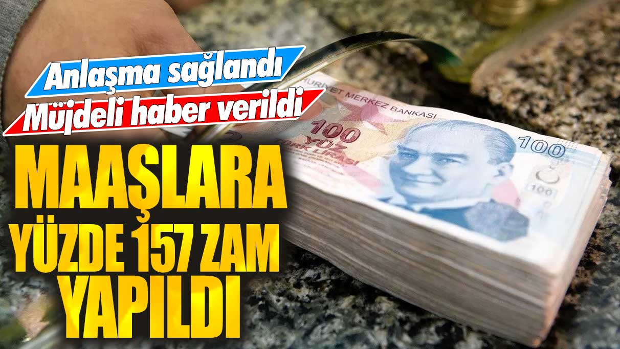 Anlaşma sağlandı müjdeli haber verildi! Maaşlara yüzde 157 zam yapıldı