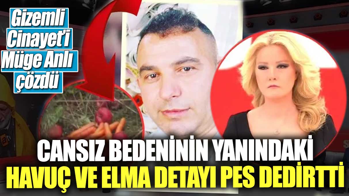 Gizemli Cinayet’i Müge Anlı çözdü!  Cansız bedeninin yanındaki havuç ve elma detayı pes dedirtti