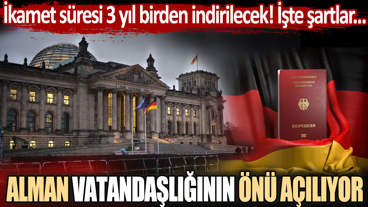 Alman vatandaşlığının önü açılıyor: İkamet süresi 3 yıl birden indirilecek! İşte yasa tasarısında olan maddeler...