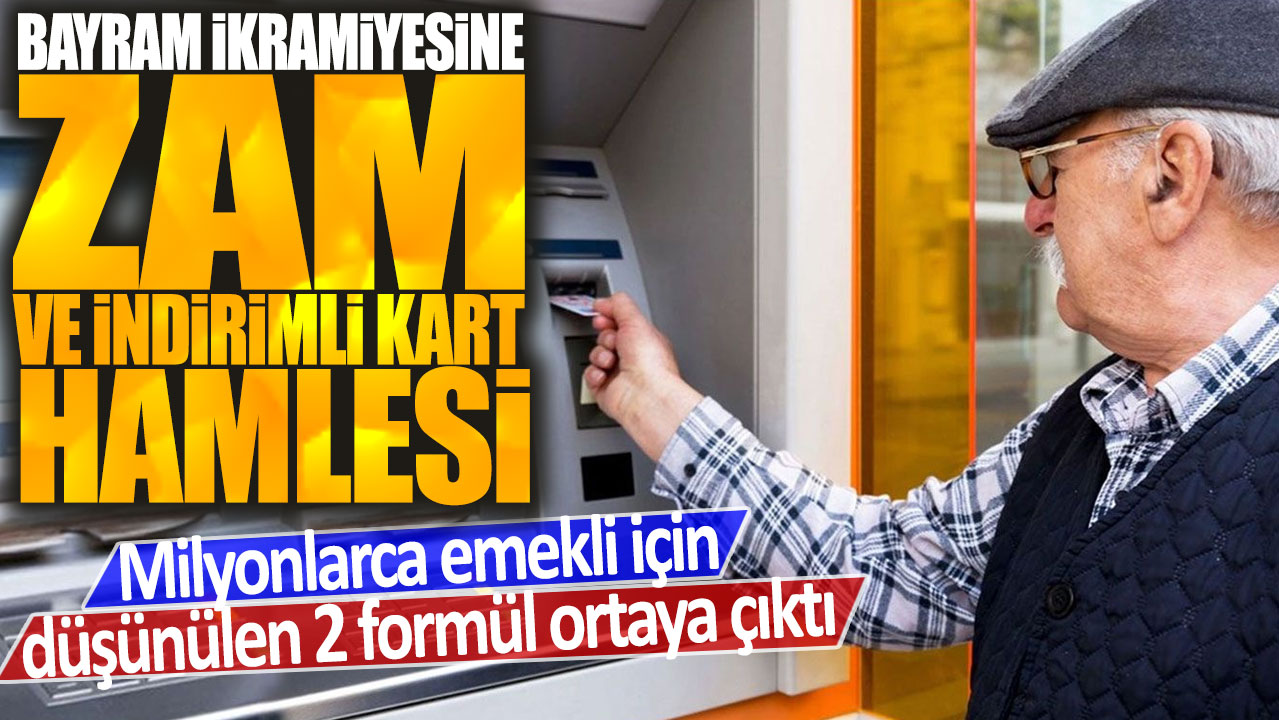 Milyonlarca emekli için düşünülen 2 formül ortaya çıktı: Bayram ikramiyesine zam ve indirimli kart hamlesi