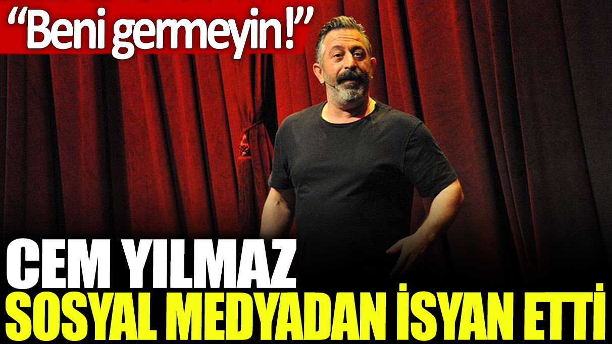 Cem Yılmaz sosyal medyadan isyan etti: Beni germeyin!