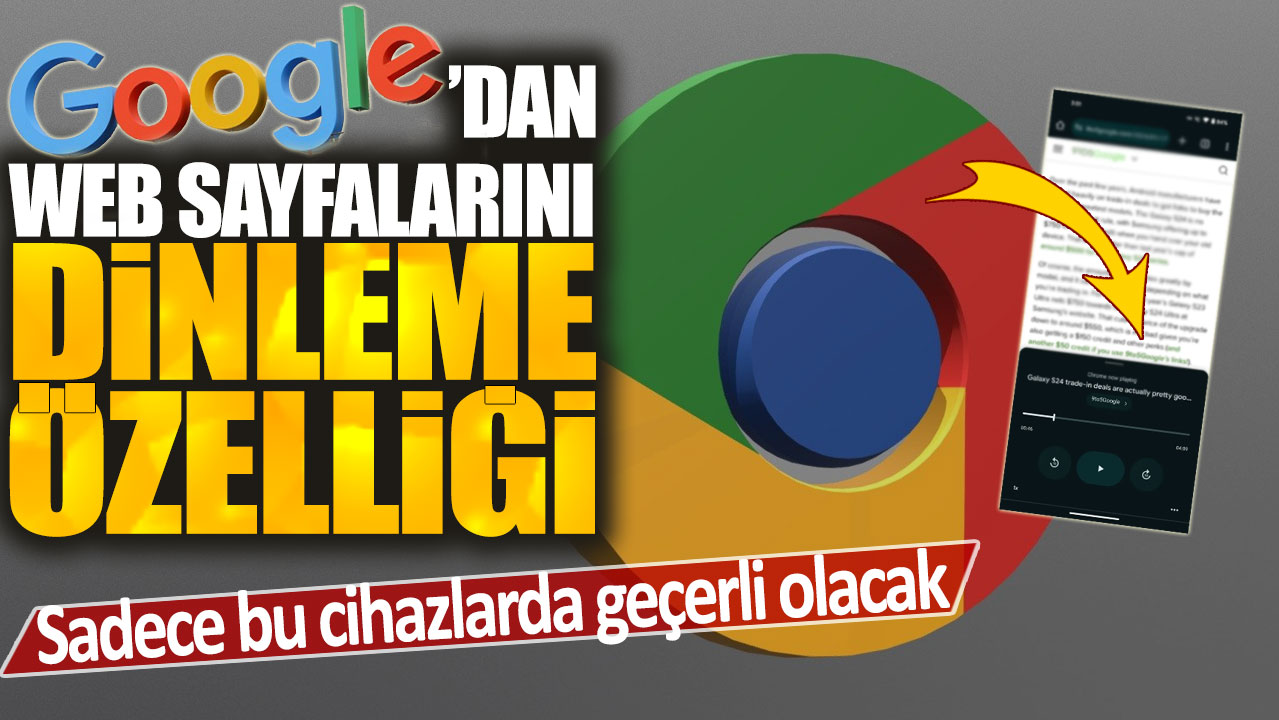 Google'dan web sayfalarını dinleme özelliği: Sadece bu cihazlarda geçerli olacak