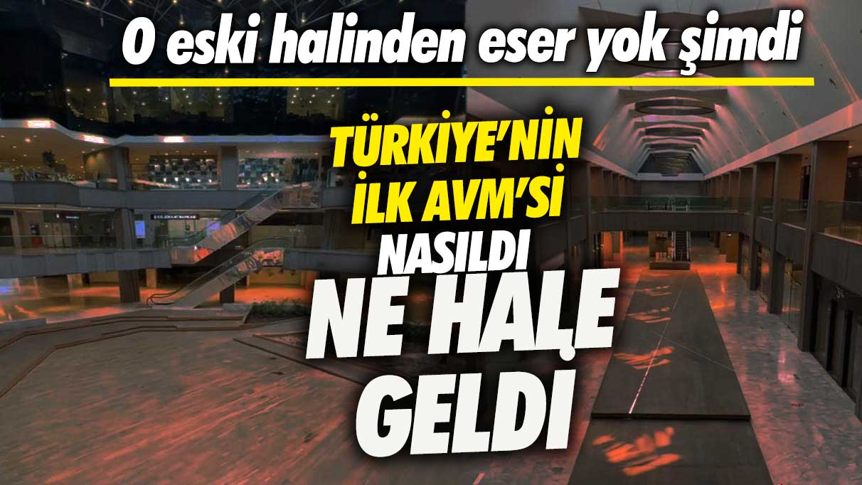 Türkiye'nin ilk AVM'si Galleria nasıldı ne hale geldi! O eski halinden eser yok şimdi