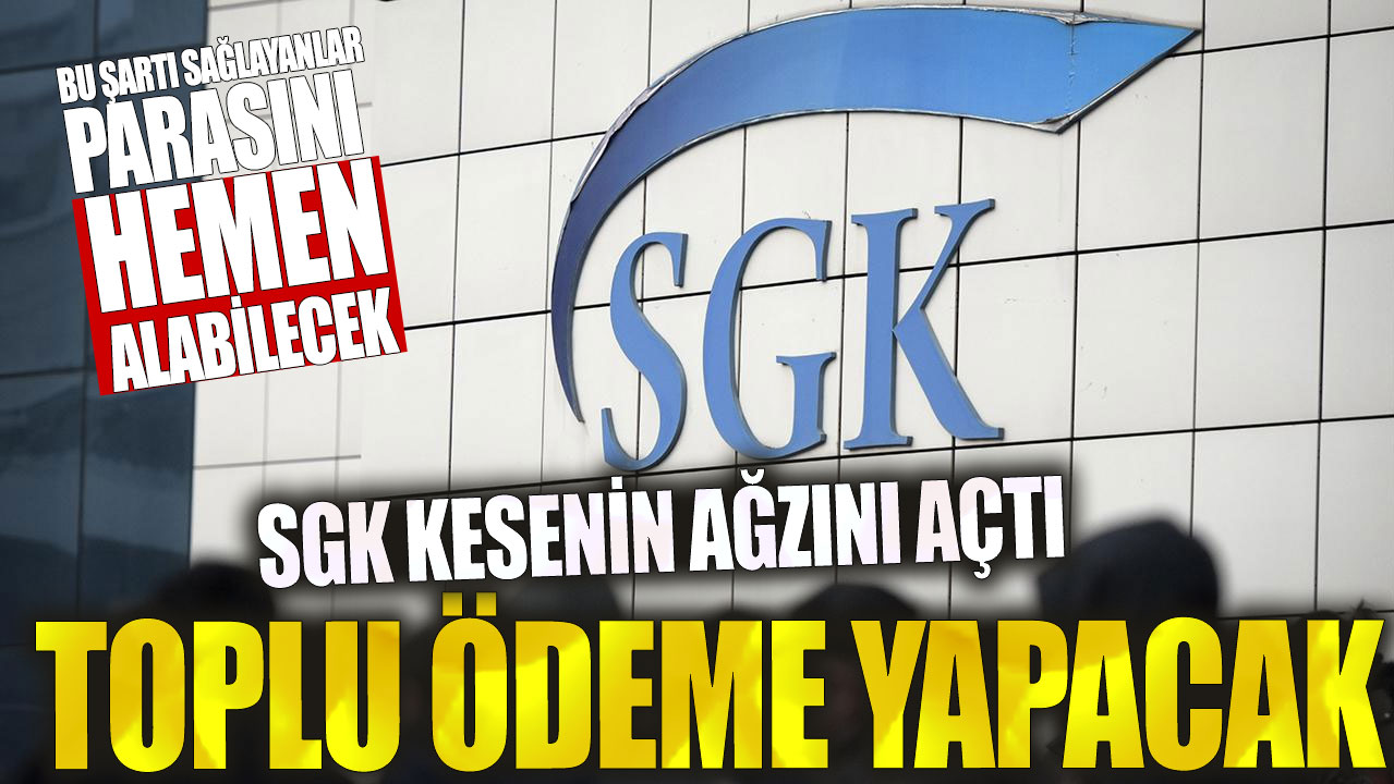 SGK kesenin ağzını açtı toplu ödeme yapacak! Bu şartı karşılayanlar parasını hemen alabilecek