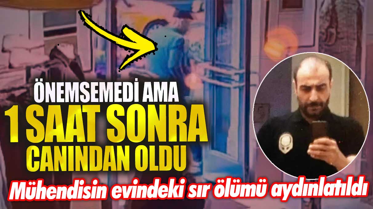 Şişli’de mühendisin evindeki sır ölümü aydınlatıldı! Önemsemedi ama 1 saat sonra canından oldu