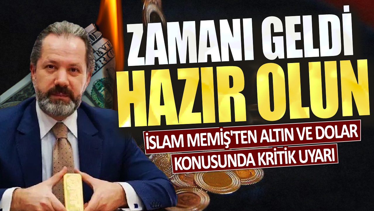 İslam Memiş'ten altın ve dolar konusunda kritik uyarı: Zamanı geldi, hazır olun