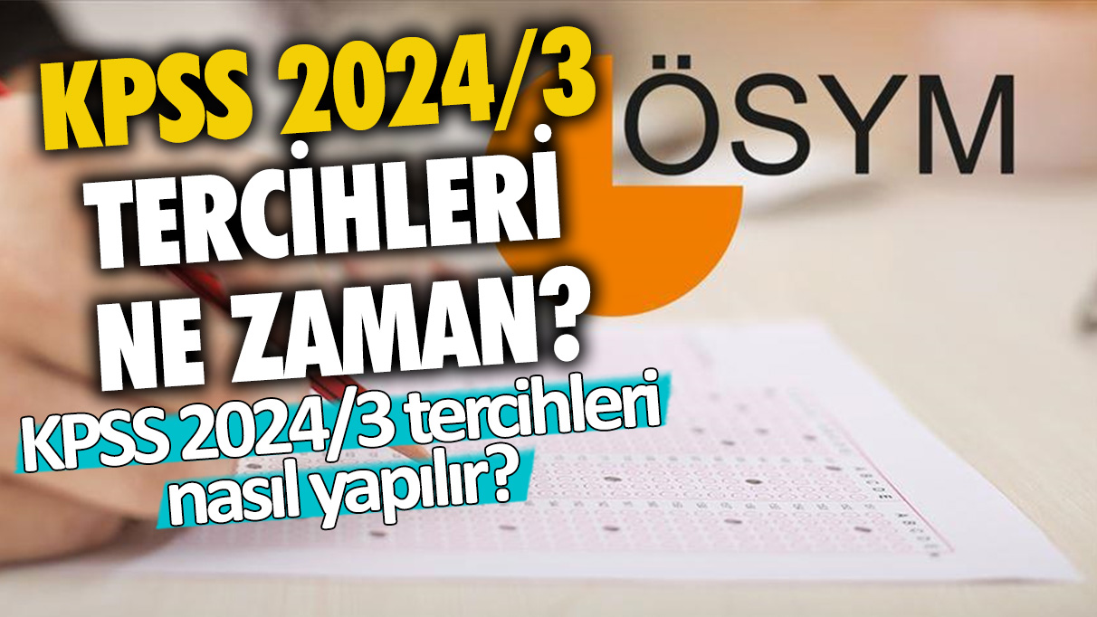 KPSS 2024/3 tercihleri ne zaman? KPSS 2024/3 tercihleri nasıl yapılır?