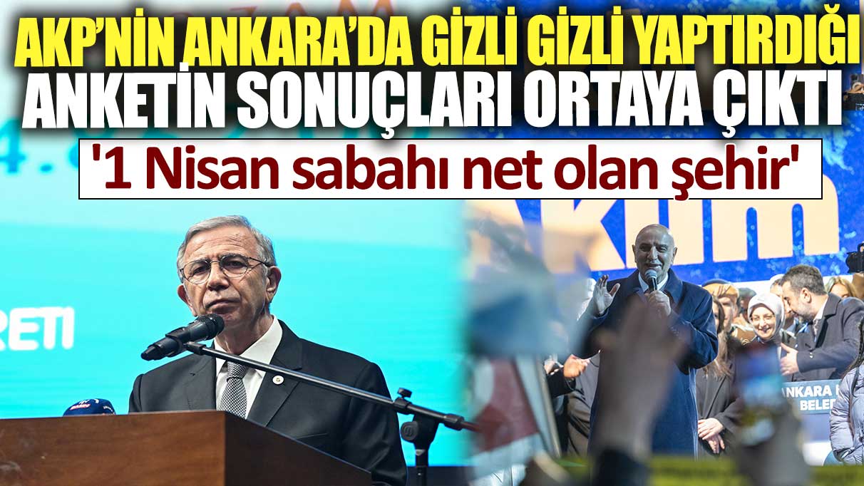 AKP’nin Ankara’da gizli gizli yaptırdığı anketin sonuçları ortaya çıktı: 1 Nisan sabahı net olan şehir