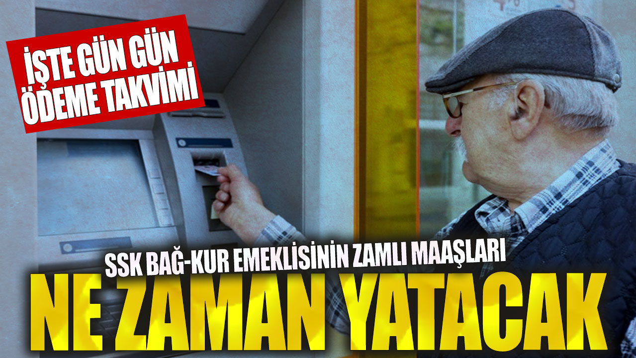 SSK Bağ-Kur emeklisinin zamlı maaşları ne zaman yatacak! İşte gün gün ödeme takvimi