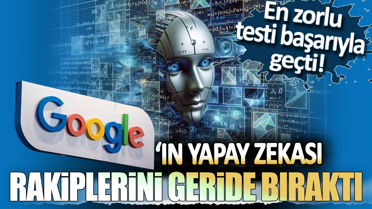 Google'ın yapay zekası rakiplerini geride bıraktı: En zorlu testi başarıyla geçti!