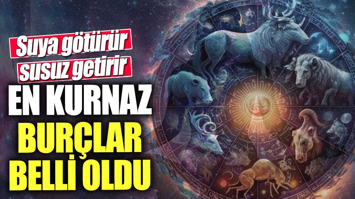 En kurnaz burçlar belli oldu!  Suya götürür, susuz getirir