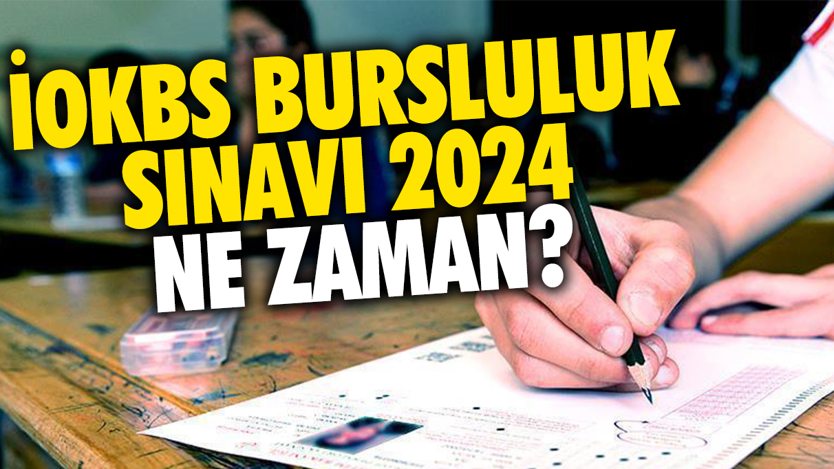 2024 bursluluk sınavı ne zaman? İOKBS Bursluluk Sınavı 2024 ne zaman? İOKBS Bursluluk Sınavı başvuru şartları neler?