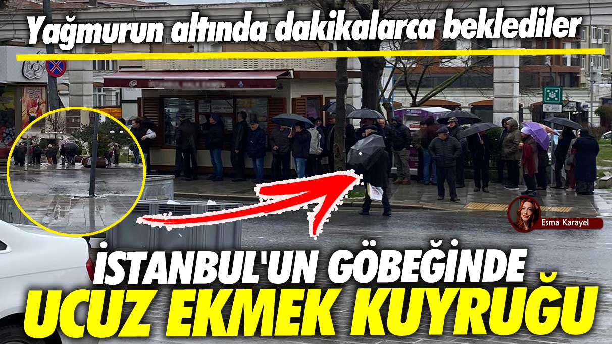 İstanbul'un göbeğinde ucuz ekmek kuyruğu! Yağmurun altında dakikalarca beklediler