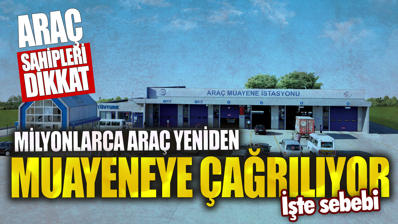 Araç sahipleri dikkat! Milyonlarca araç yeniden muayeneye çağrılıyor…İşte sebebi