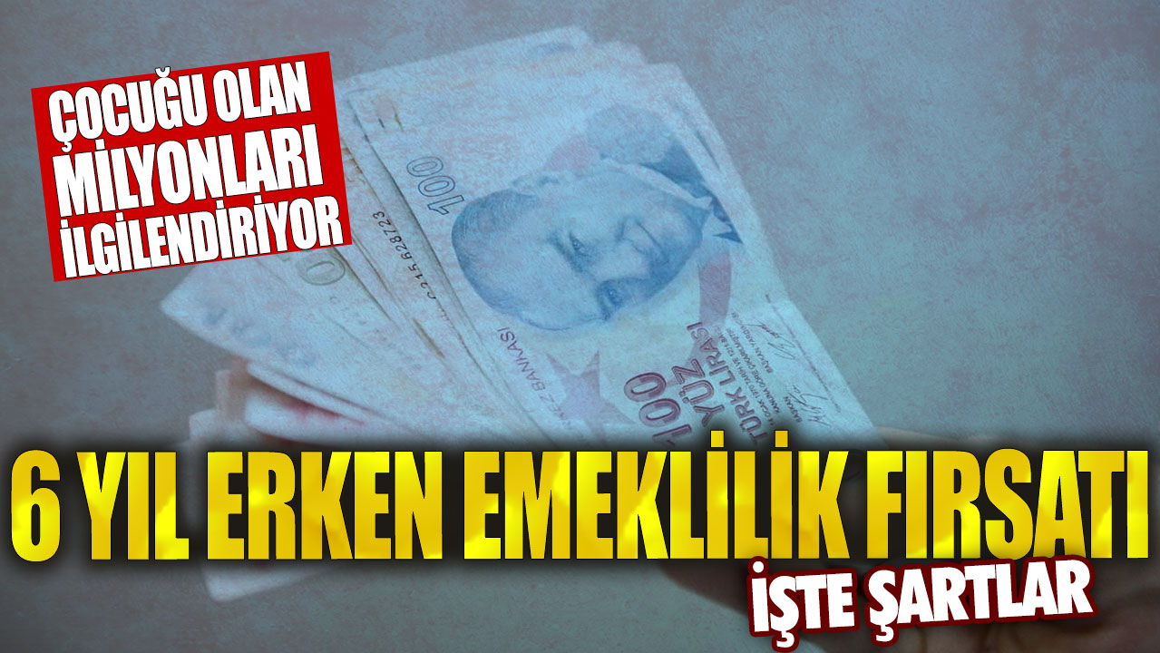 Çocuğu olan milyonları ilgilendiriyor: 6 yıl erken emeklilik fırsatı…İşte şartlar!