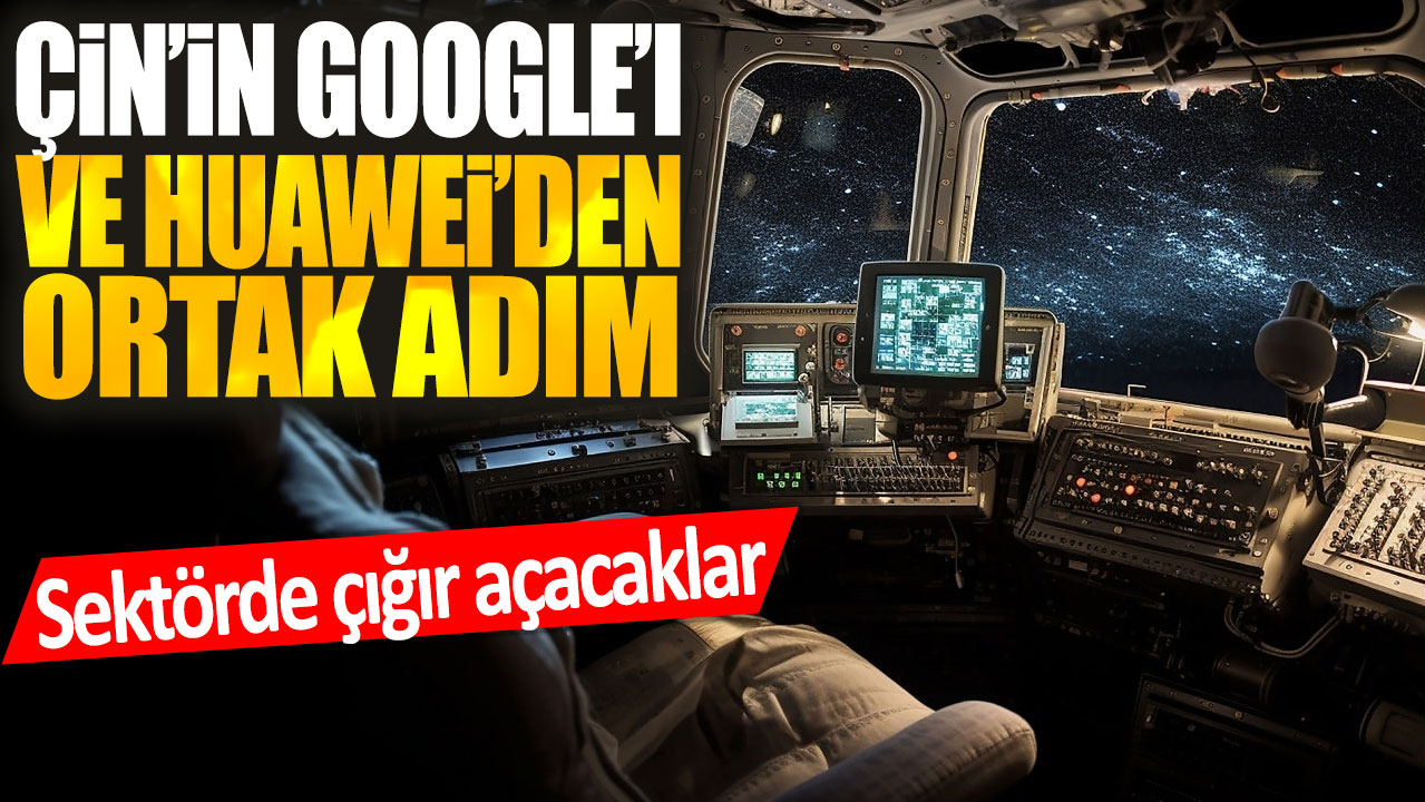 Çinli Google ve Huawei'den ortak adım: Sektörde çığır açacaklar