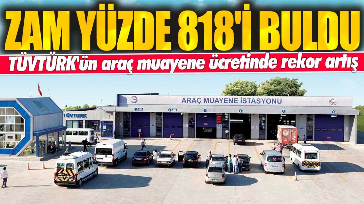 TÜVTÜRK'ün araç muayene ücretinde rekor artış! Zam yüzde 818'i buldu