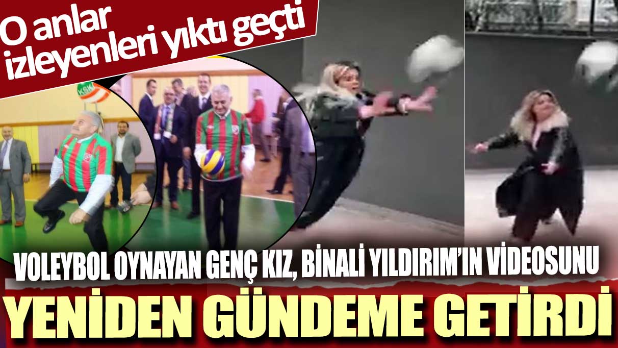 Voleybol oynayan genç kız, Binali Yıldırım’ın videosunu yeniden gündeme getirdi: O anlar izleyenleri yıktı geçti