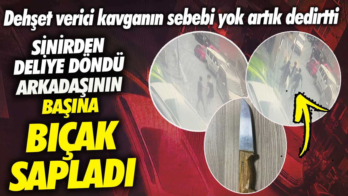 Kağıthane’de sinirden deliye döndü arkadaşının başına bıçak sapladı! Dehşet verici kavganın sebebi yok artık dedirtti