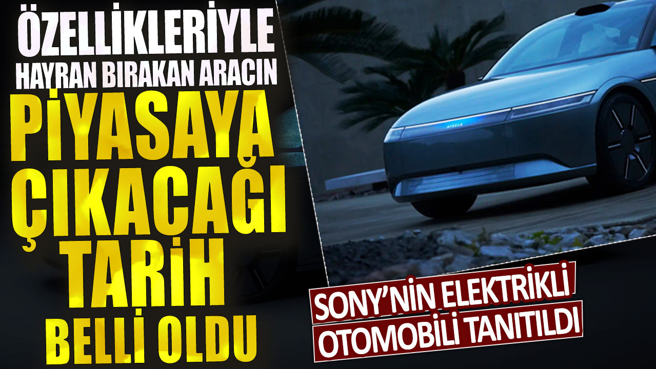 Sony’nin elektrikli otomobili tanıtıldı: Özellikleriyle hayran bırakan aracın piyasaya çıkacağı tarih belli oldu