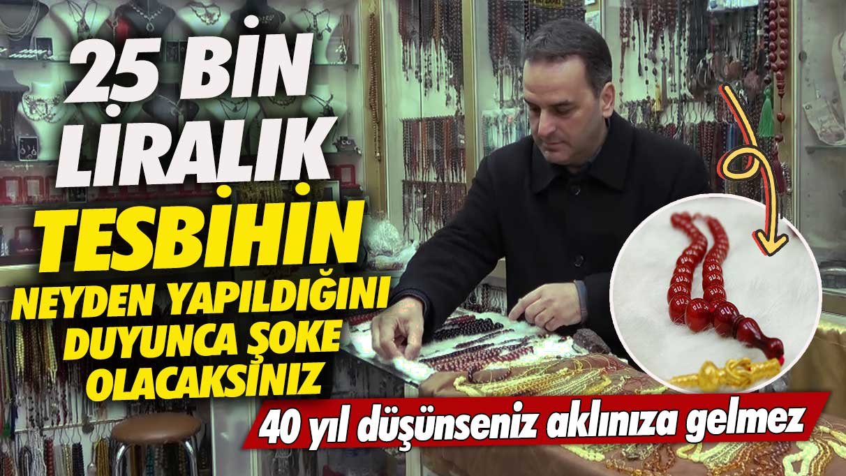 25 bin liralık tespihin neyden yapıldığını duyunca şoke olacaksınız! 40 yıl düşünseniz aklınıza gelmez