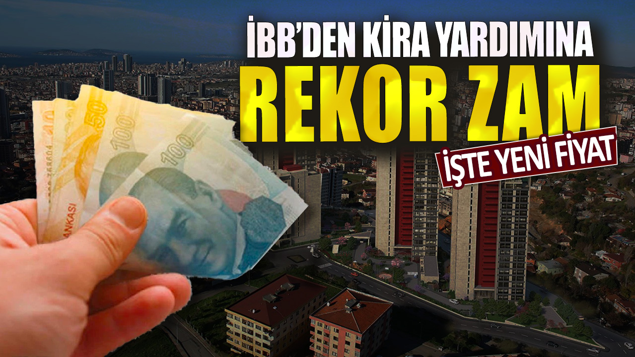 İBB’den kira yardımlarına rekor zam: İşte yeni fiyat...