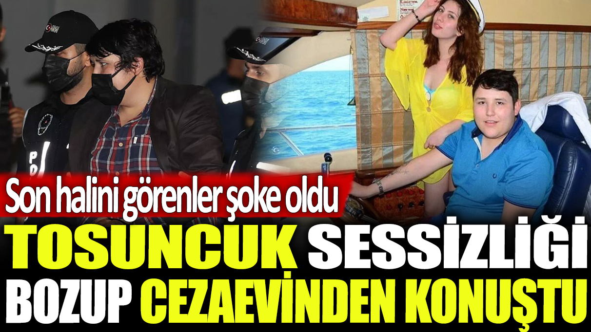 Tosuncuk sessizliğini bozup cezaevinden konuştu: Son halini görenler şoke oldu!