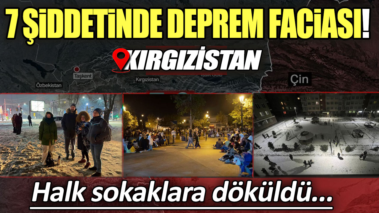 Kırgızistan’da 7 büyüklüğünde deprem! Halk sokaklara döküldü. Çok sayıda...